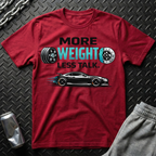 More Weight Less Talk T-Shirt